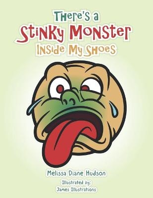 There's a Stinky Monster Inside My Shoes - Melissa Diane Hudson