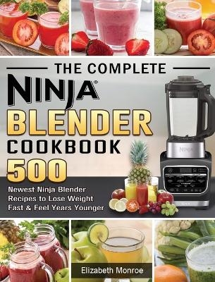 The Complete Ninja Blender Cookbook - Elizabeth Monroe
