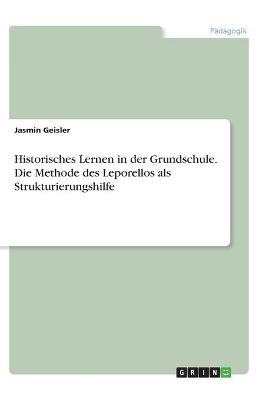 Historisches Lernen in der Grundschule. Die Methode des Leporellos als Strukturierungshilfe