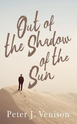 Out of the Shadow of the Sun - Peter Venison