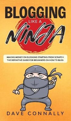Blogging Like a Ninja - Dave Connally