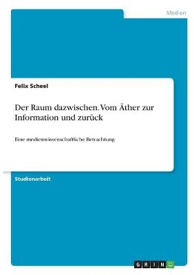 Der Raum dazwischen. Vom Ãther zur Information und zurÃ¼ck