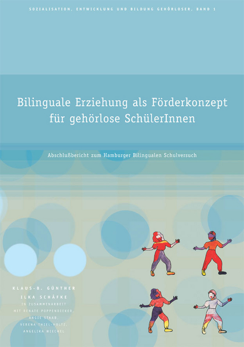 Bilinguale Erziehung als F&ouml;rderkonzept f&uuml;r geh&ouml;rlose Sch&uuml;lerInnen - Klaus B G&uuml;nther, Ilka Sch&auml;fke