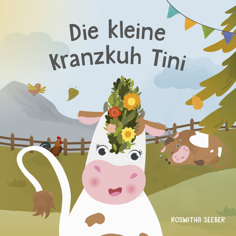 Die kleine Kranzkuh Tini - Seeber Roswitha