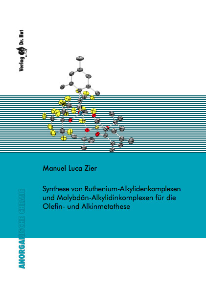 Synthese von Ruthenium-Alkylidenkomplexen und Molybd&auml;n-Alkylidinkomplexen f&uuml;r die Olefin- und Alkinmetathese - Manuel Luca Zier