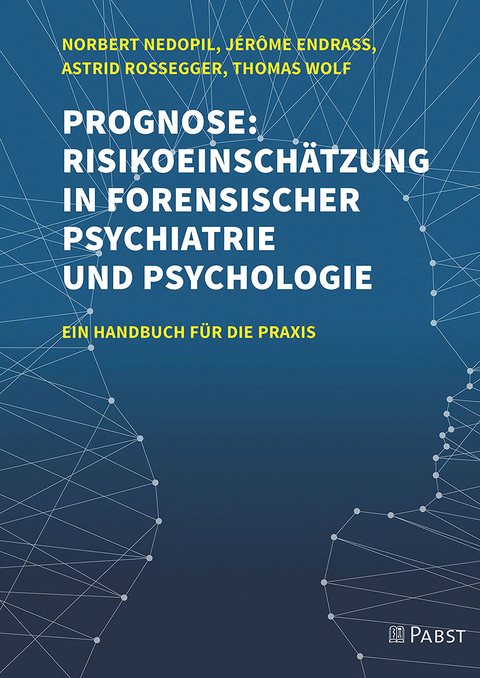 Prognose: Risikoeinsch&auml;tzung in forensischer Psychiatrie und Psychologie - Norbert Nedopil, J&eacute;r&ocirc;me Endrass, Astrid Rossegger, Thomas Wolf
