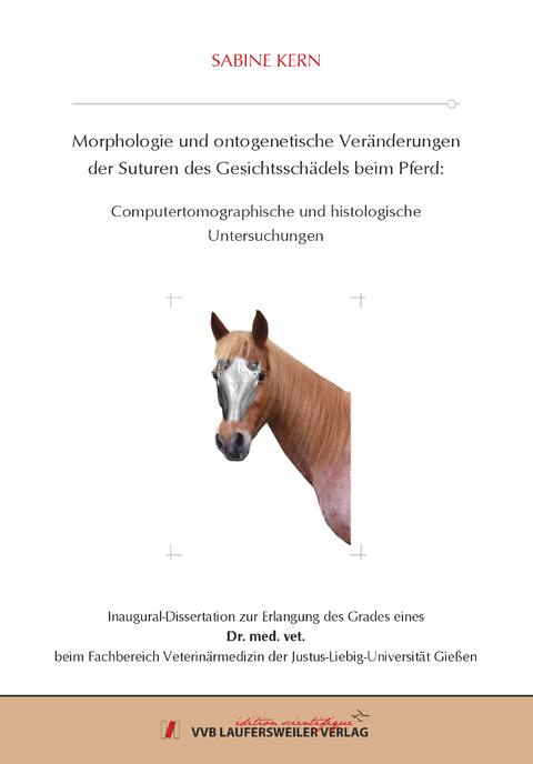 Morphologie und ontogenetische Ver&auml;nderungen der Suturen des Gesichtssch&auml;dels beim Pferd: Computertomographische und histologische Untersuchungen - Sabine Kern
