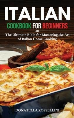 Italian Cookbook for Beginners - Donatella Rossellini