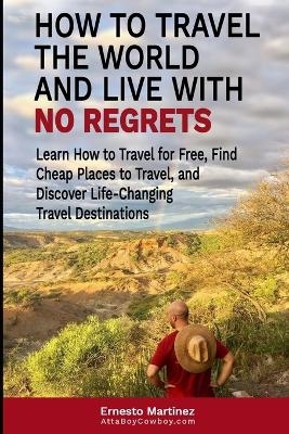 How to Travel the World and Live with No Regrets.