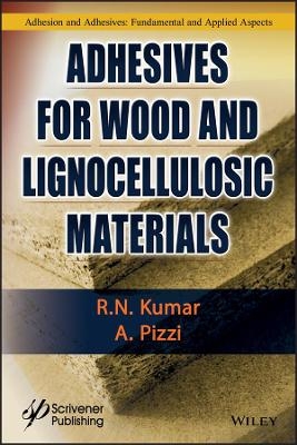 Adhesives for Wood and Lignocellulosic Materials - R. N. Kumar, A. Pizzi