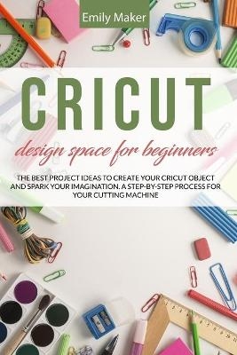 Cricut Design Space for Beginners - Emily Maker