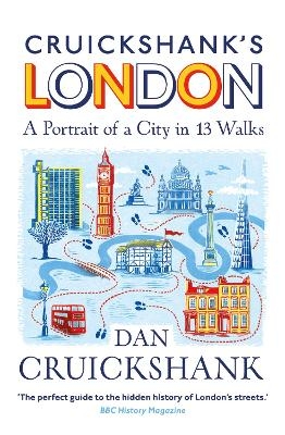 Cruickshank’s London: A Portrait of a City in 13 Walks - Dan Cruickshank