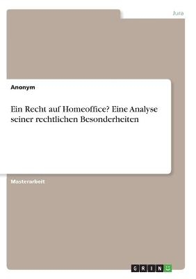 Ein Recht auf Homeoffice? Eine Analyse seiner rechtlichen Besonderheiten