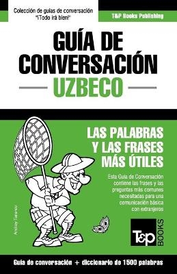 Gu&iacute;a de Conversaci&oacute;n Espa&ntilde;ol-Uzbeco y diccionario conciso de 1500 palabras - Andrey Taranov