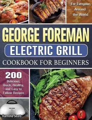 George Foreman Electric Grill Cookbook For Beginners - Ramona Sears