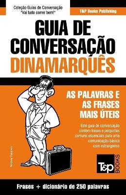Guia de Conversa&ccedil;&atilde;o Portugu&ecirc;s-Dinamarqu&ecirc;s e mini dicion&aacute;rio 250 palavras - Andrey Taranov