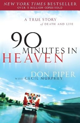 90 Minutes in Heaven &ndash; A True Story of Death & Life - Don Piper, Cecil Murphey