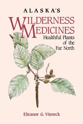 Alaska's Wilderness Medicines - Eleanor G. Viereck