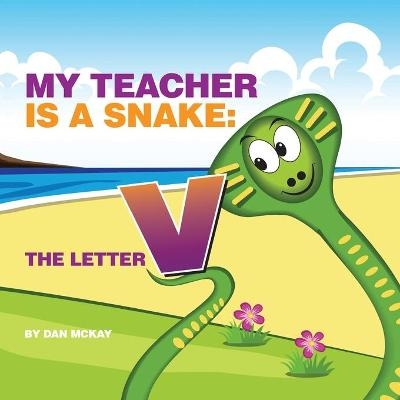 My Teacher is a Snake The Letter V - Dan McKay