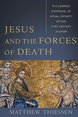 Jesus and the Forces of Death – The Gospels` Portrayal of Ritual Impurity within First–Century Judaism