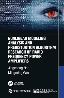 Nonlinear Modeling Analysis and Predistortion Algorithm Research of Radio Frequency Power Amplifiers - Jingchang Nan