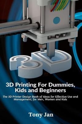 3D Printing For Dummies, Kids and Beginners