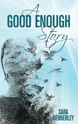 A Good Enough Story - Sara Kennerley