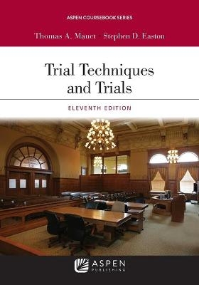 Trial Techniques and Trials - Thomas A Mauet, Stephen D Easton
