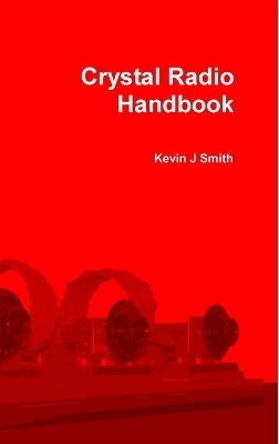 Crystal Radio Handbook - Kevin J Smith