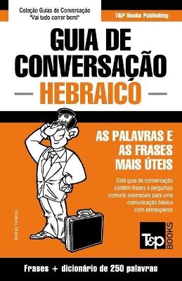 Guia de Conversa&ccedil;&atilde;o Portugu&ecirc;s-Hebraico e mini dicion&aacute;rio 250 palavras - Andrey Taranov