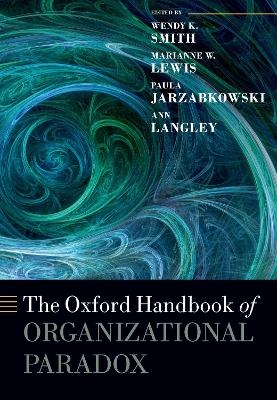 The Oxford Handbook of Organizational Paradox - 