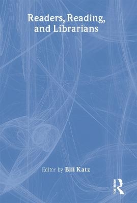 Readers, Reading, and Librarians - Bill Katz