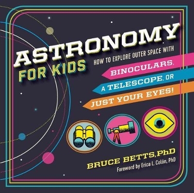 Astronomy for Kids - Dr. Bruce Betts, Dr. Erica L Col&oacute;n