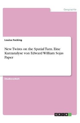 New Twists on the Spatial Turn. Eine Kurzanalyse von Edward William Sojas Paper - Louisa Focking