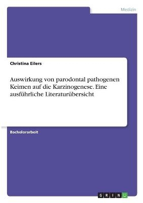 Auswirkung von parodontal pathogenen Keimen auf die Karzinogenese. Eine ausfÃ¼hrliche LiteraturÃ¼bersicht