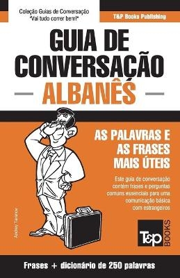 Guia de Conversa&ccedil;&atilde;o Portugu&ecirc;s-Alban&ecirc;s e mini dicion&aacute;rio 250 palavras - Andrey Taranov