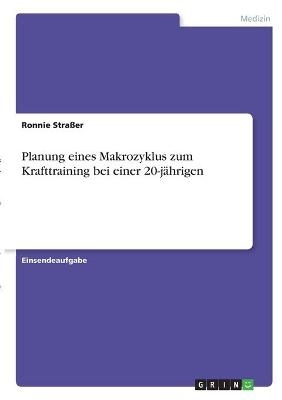 Planung eines Makrozyklus zum Krafttraining bei einer 20-j&Atilde;&curren;hrigen - Ronnie Stra&Atilde;er