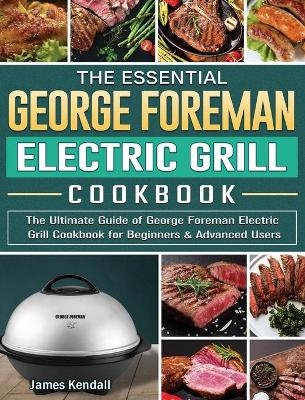The Essential George Foreman Electric Grill Cookbook