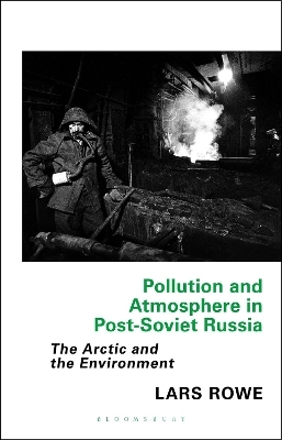Pollution and Atmosphere in Post-Soviet Russia - Lars Rowe