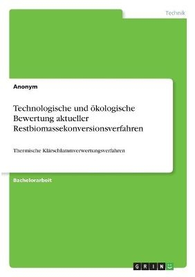 Technologische und &Atilde;&para;kologische Bewertung aktueller Restbiomassekonversionsverfahren -  Anonymous