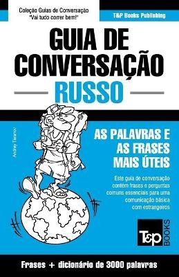 Guia de Conversa&ccedil;&atilde;o Portugu&ecirc;s-Russo e vocabul&aacute;rio tem&aacute;tico 3000 palavras - Andrey Taranov