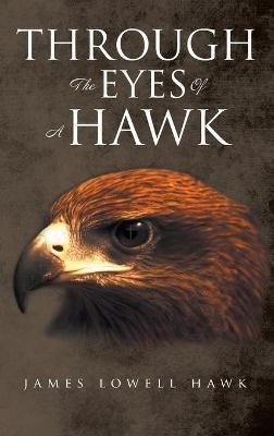 Through The Eyes Of A Hawk - James Lowell Hawk