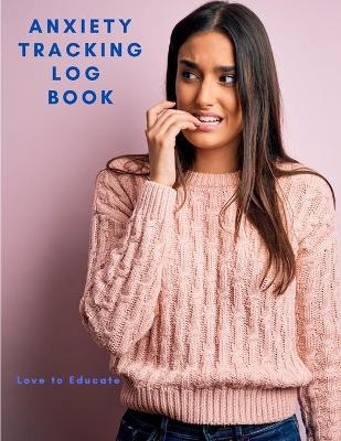 Anxiety Tracking Log Book - Interactive Workbook Tracker with Triggers, Symptoms, Moods -  Love to Educate
