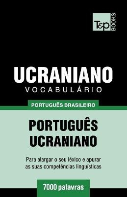Vocabul&aacute;rio Portugu&ecirc;s Brasileiro-Ucraniano - 7000 palavras - Andrey Taranov