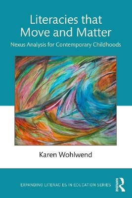 Literacies that Move and Matter - Karen Wohlwend