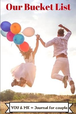 Our Bucket List/ YOU & ME