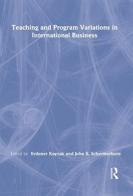 Teaching and Program Variations in International Business - Erdener Kaynak, Jr Schermerhorn  John R