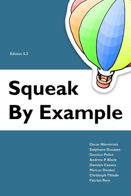 Squeak by Example - Oscar Nierstrasz, Stéphane Ducasse, Damien Pollet