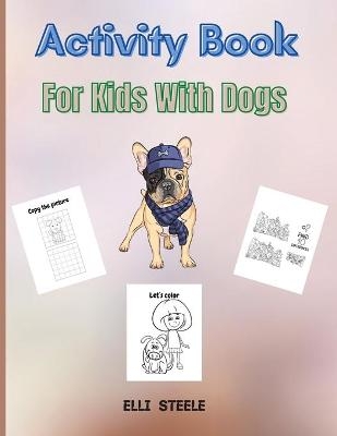 Activity Book For Kids With Dogs - Elli Steele