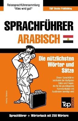 Sprachf&uuml;hrer Deutsch-&Auml;gyptisch-Arabisch und Mini-W&ouml;rterbuch mit 250 W&ouml;rtern - Andrey Taranov